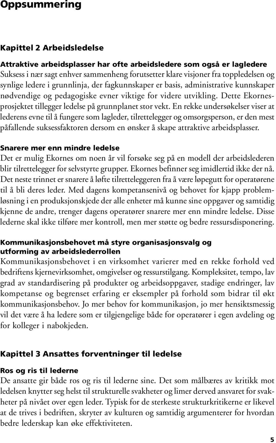 Dette Ekornesprosjektet tillegger ledelse på grunnplanet stor vekt.