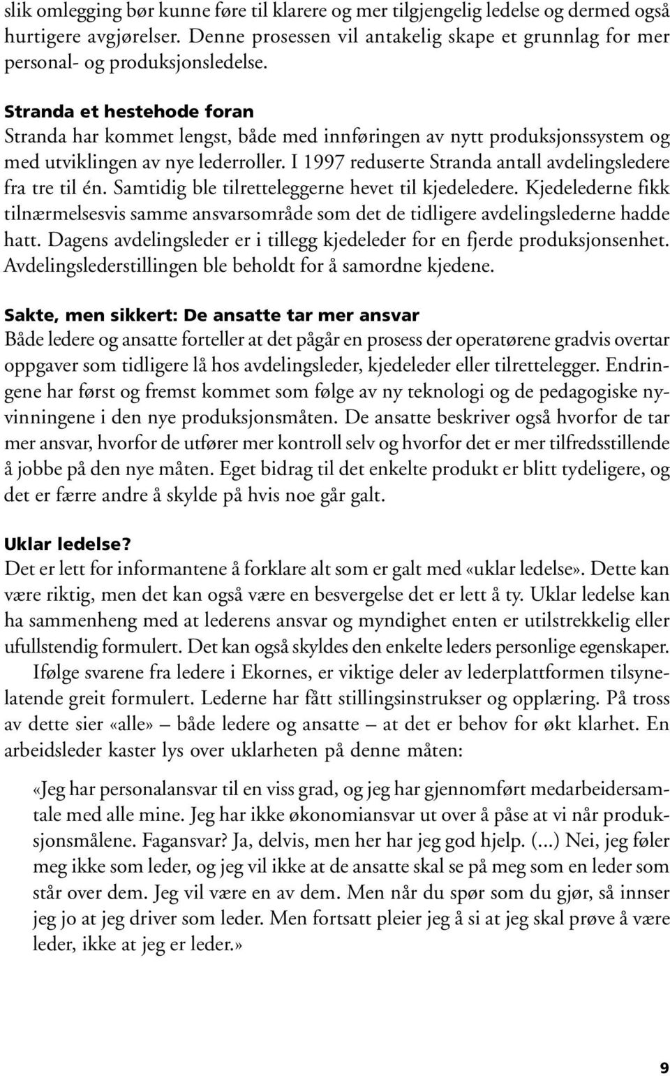 I 1997 reduserte Stranda antall avdelingsledere fra tre til én. Samtidig ble tilretteleggerne hevet til kjedeledere.