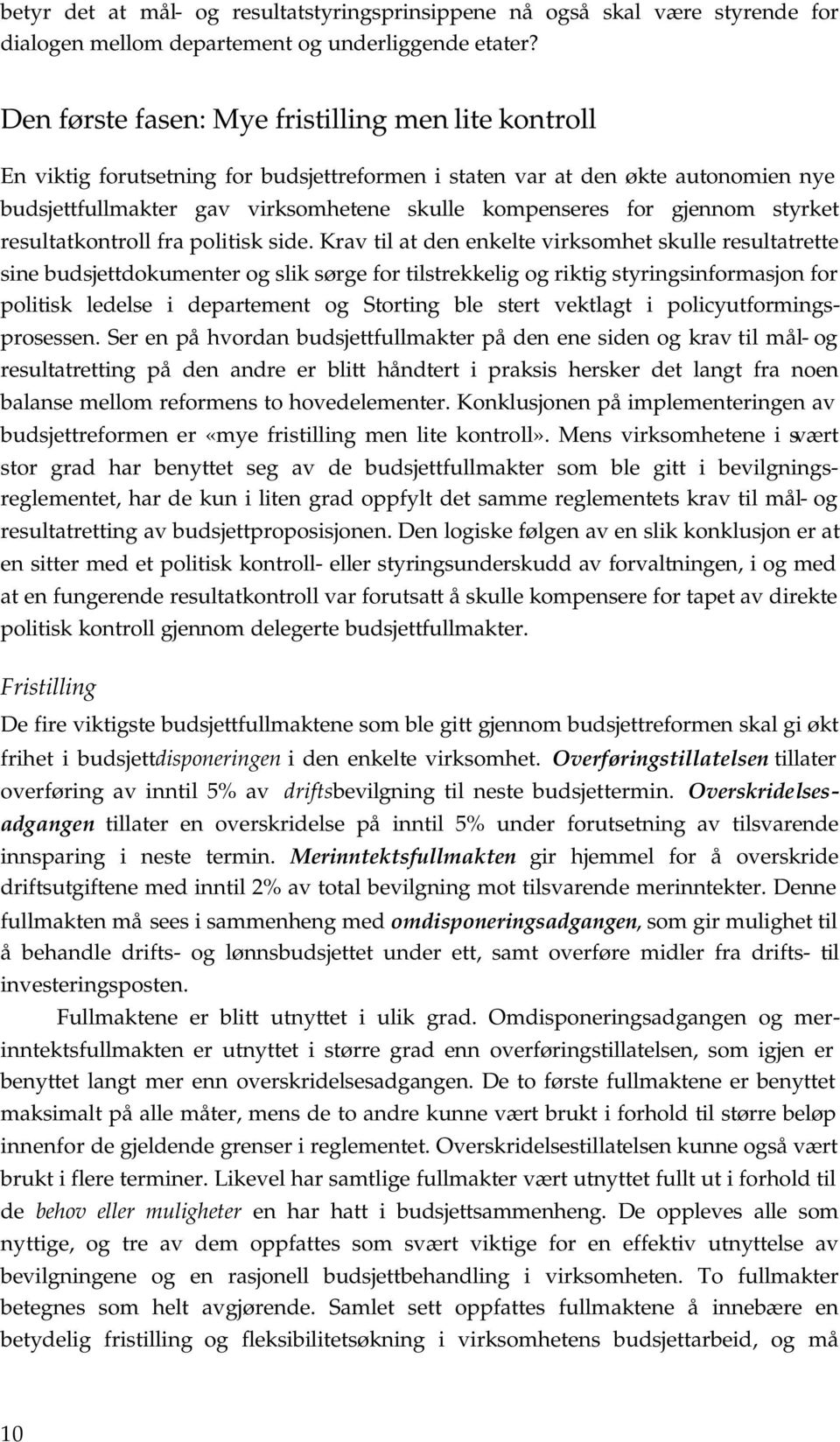 gjennom styrket resultatkontroll fra politisk side.