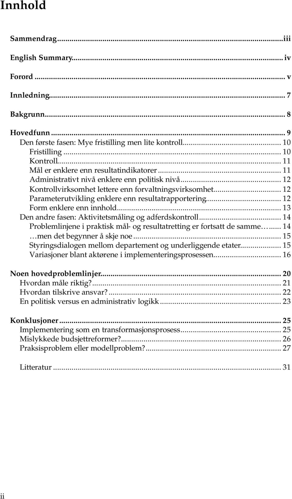 .. 12 Parameterutvikling enklere enn resultatrapportering... 12 Form enklere enn innhold... 13 Den andre fasen: Aktivitetsmåling og adferdskontroll.