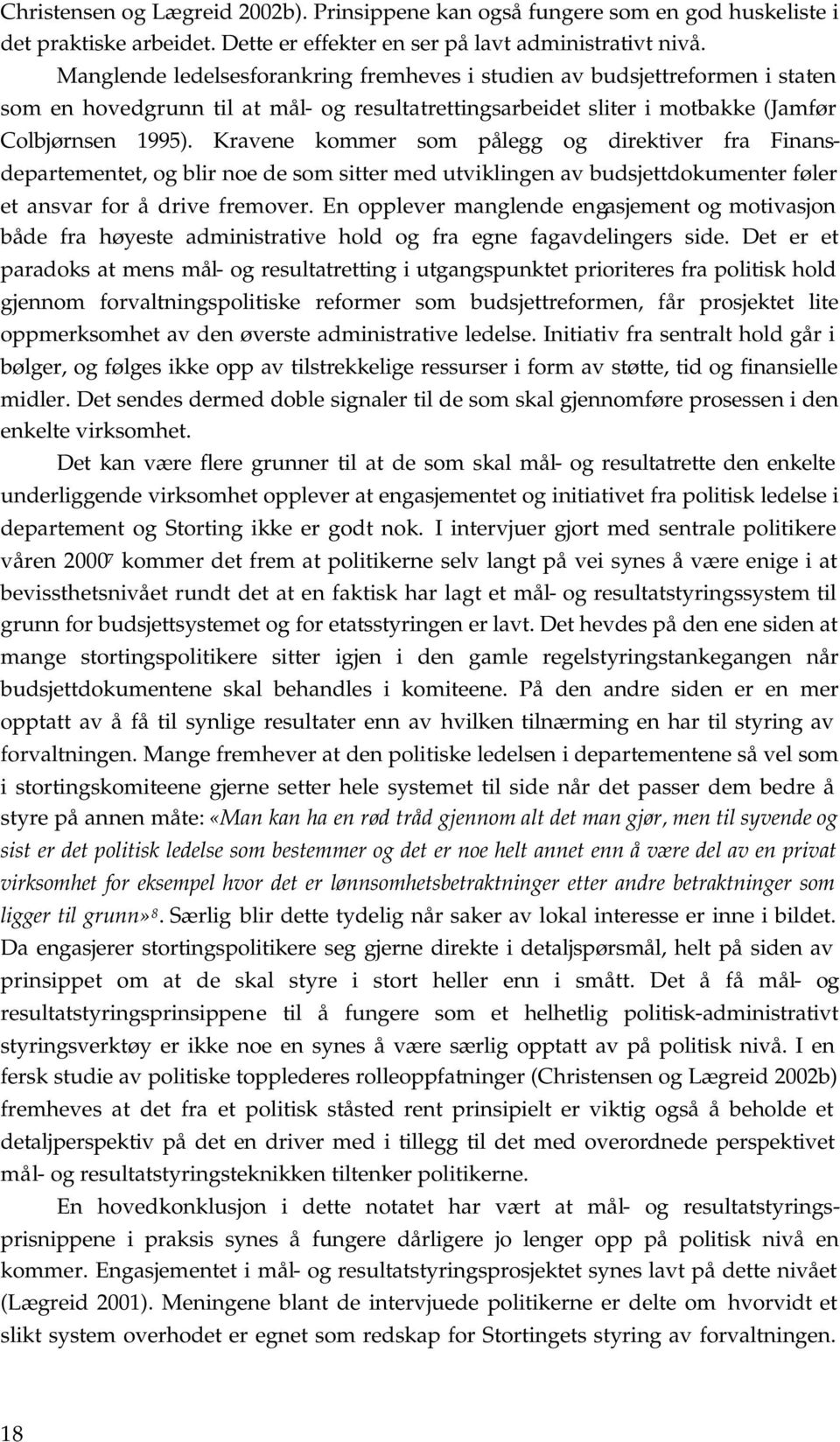 Kravene kommer som pålegg og direktiver fra Finansdepartementet, og blir noe de som sitter med utviklingen av budsjettdokumenter føler et ansvar for å drive fremover.