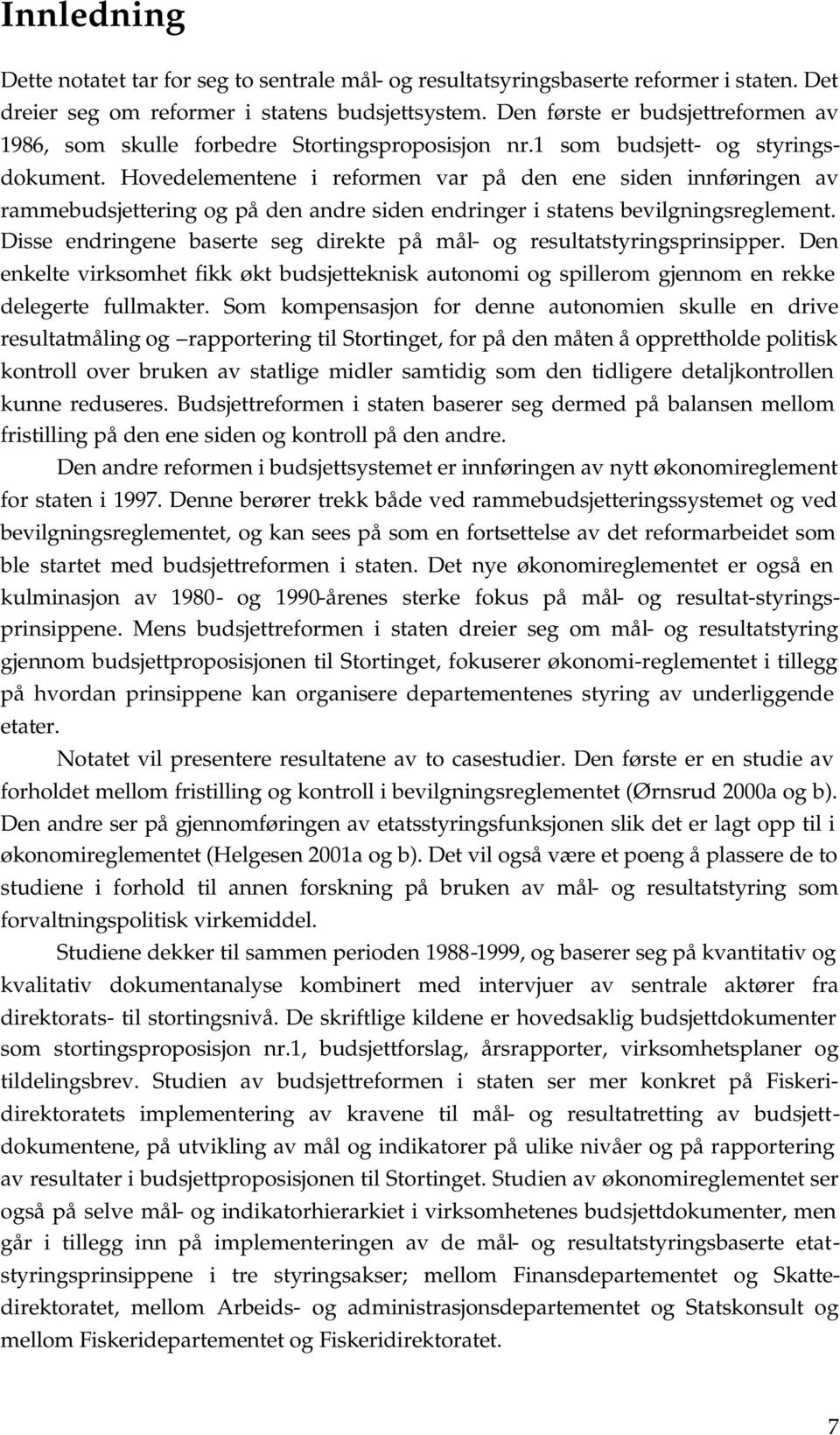 Hovedelementene i reformen var på den ene siden innføringen av rammebudsjettering og på den andre siden endringer i statens bevilgningsreglement.