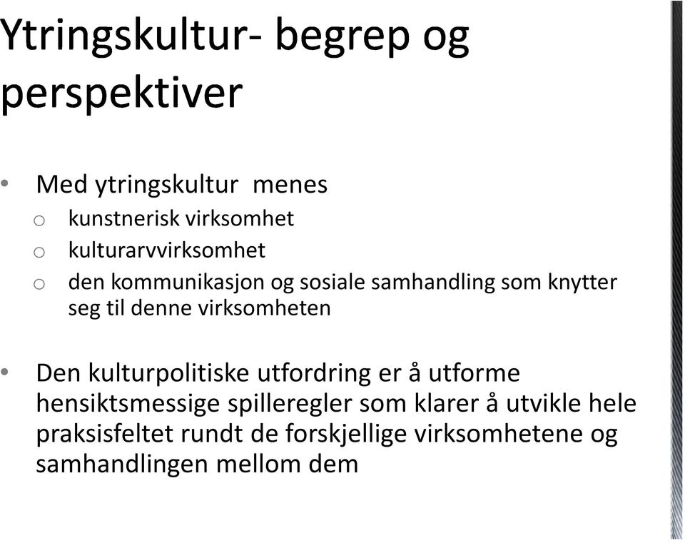 kulturpolitiske utfordring er å utforme hensiktsmessige spilleregler som klarer å