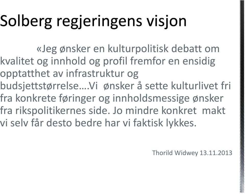 vi ønsker å sette kulturlivet fri fra konkrete føringer og innholdsmessige ønsker fra