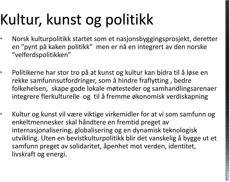 flerkulturelle og til å fremme økonomisk verdiskapning Kultur og kunst vil være viktige virkemidler for at vi som samfunn og enkeltmennesker skal håndtere en fremtid preget av