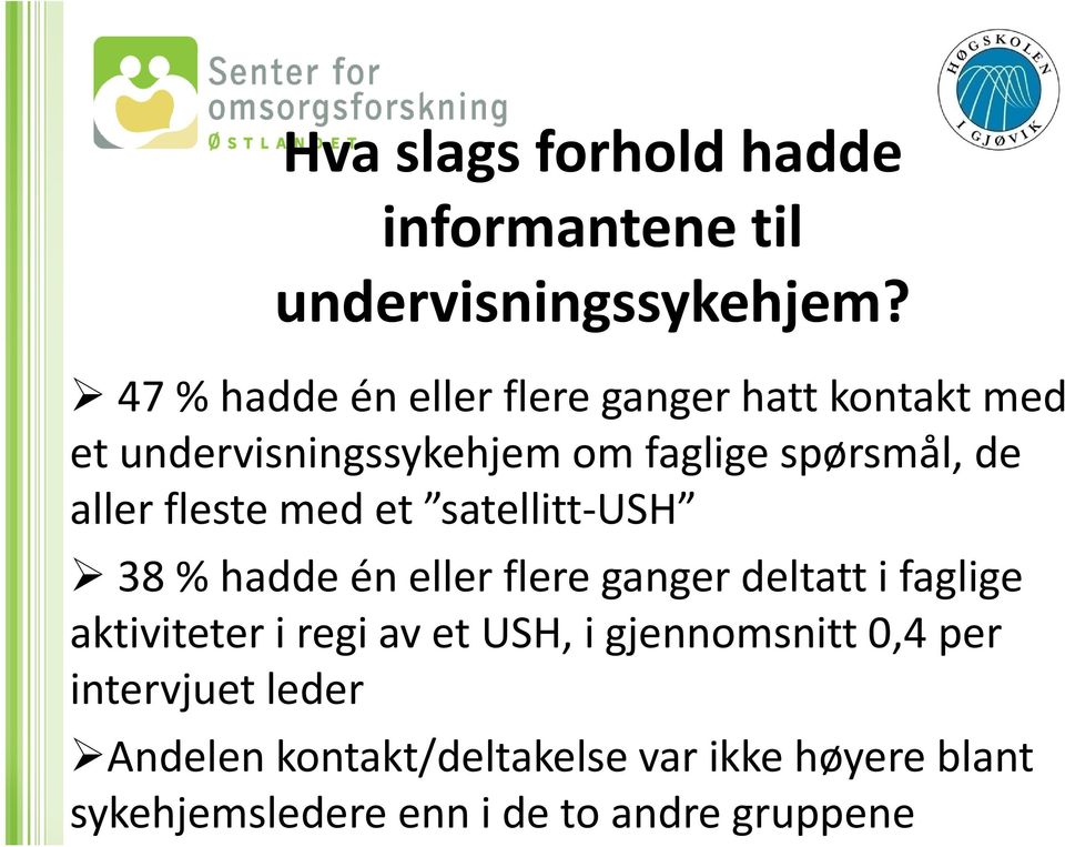 aller fleste med et satellitt USH 38 % hadde én eller flere ganger deltatt i faglige aktiviteter i