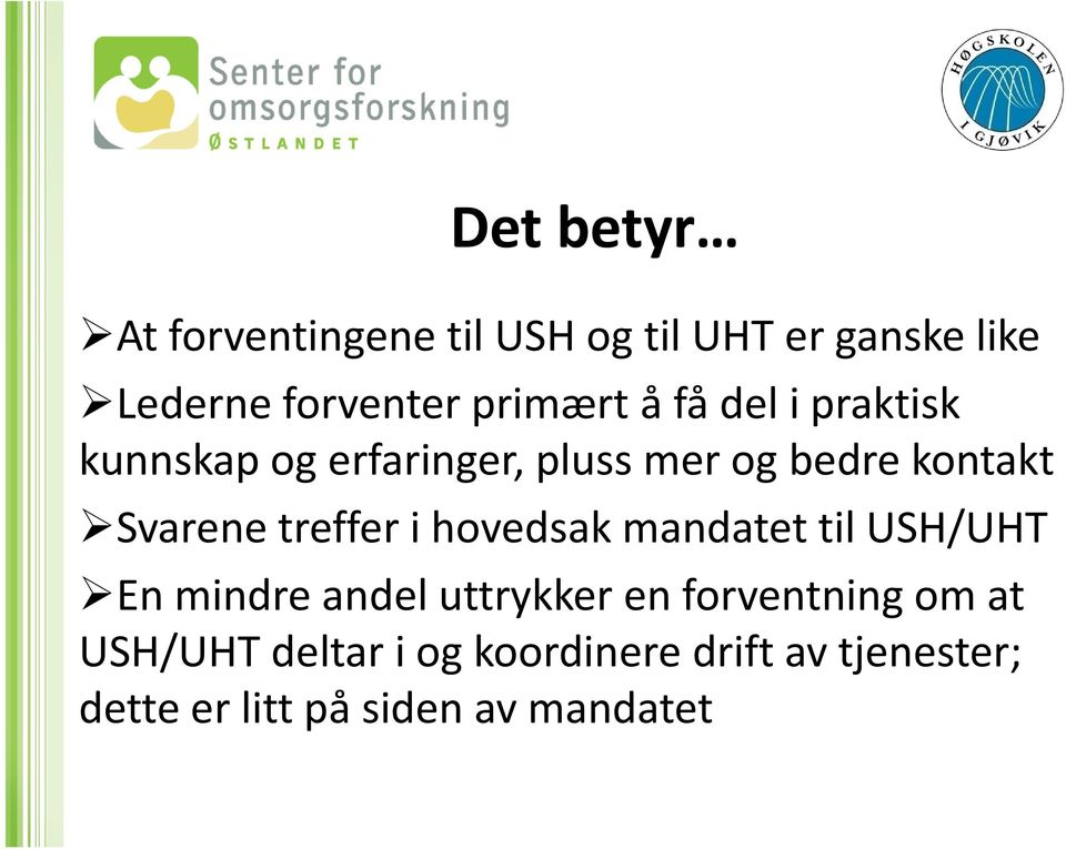 Svarene treffer i hovedsak mandatet til USH/UHT En mindre andel uttrykker en