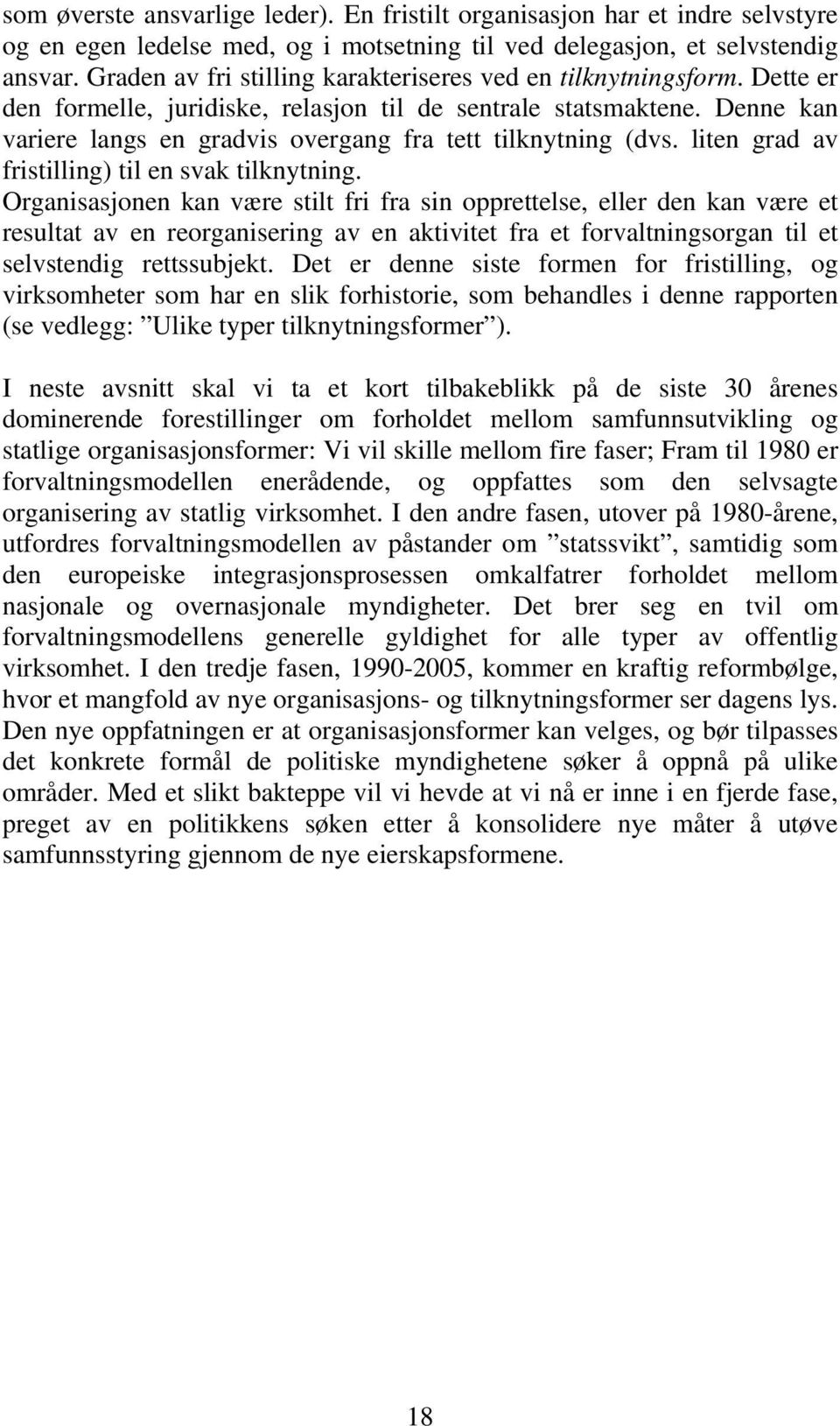 Denne kan variere langs en gradvis overgang fra tett tilknytning (dvs. liten grad av fristilling) til en svak tilknytning.