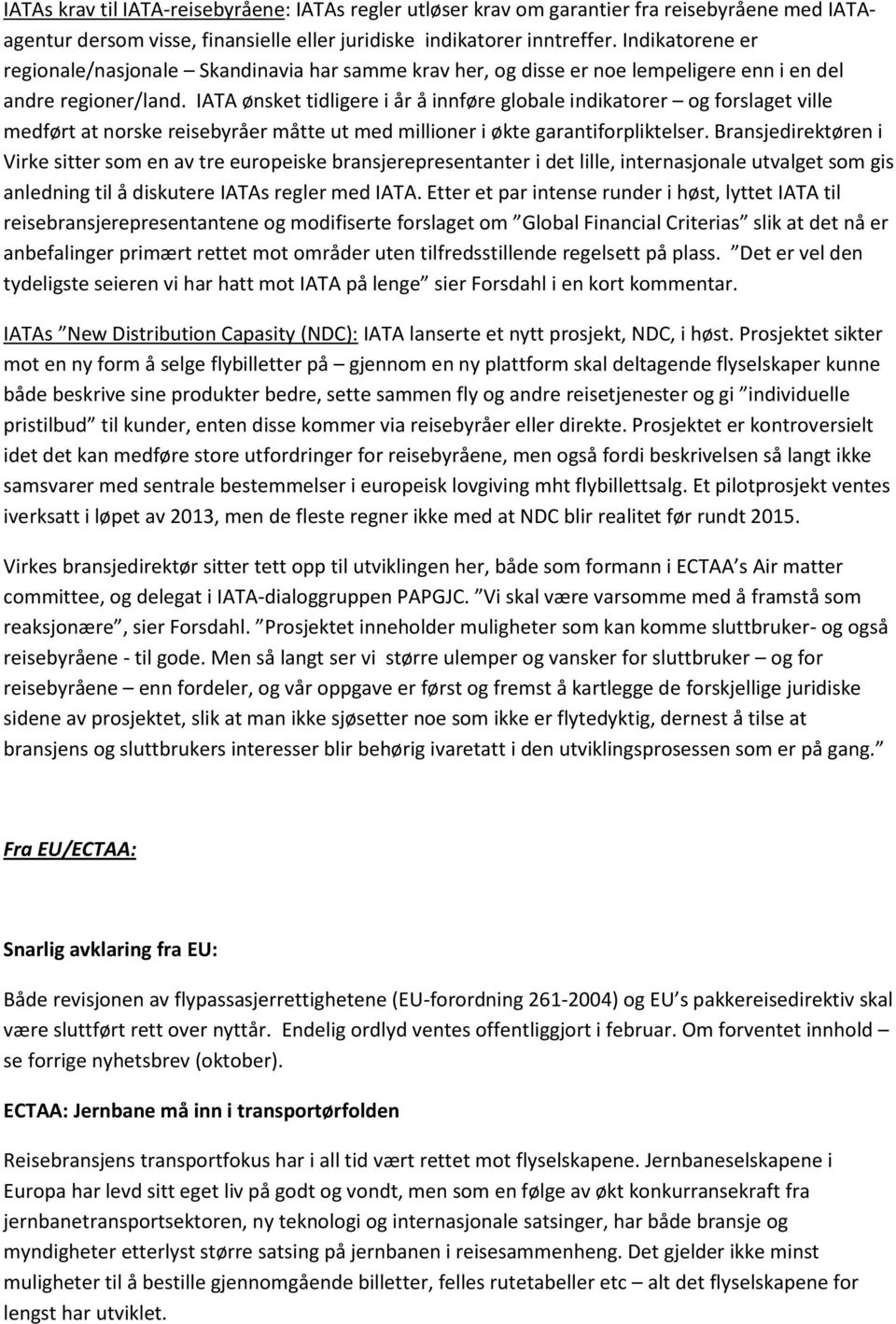 IATA ønsket tidligere i år å innføre globale indikatorer og forslaget ville medført at norske reisebyråer måtte ut med millioner i økte garantiforpliktelser.