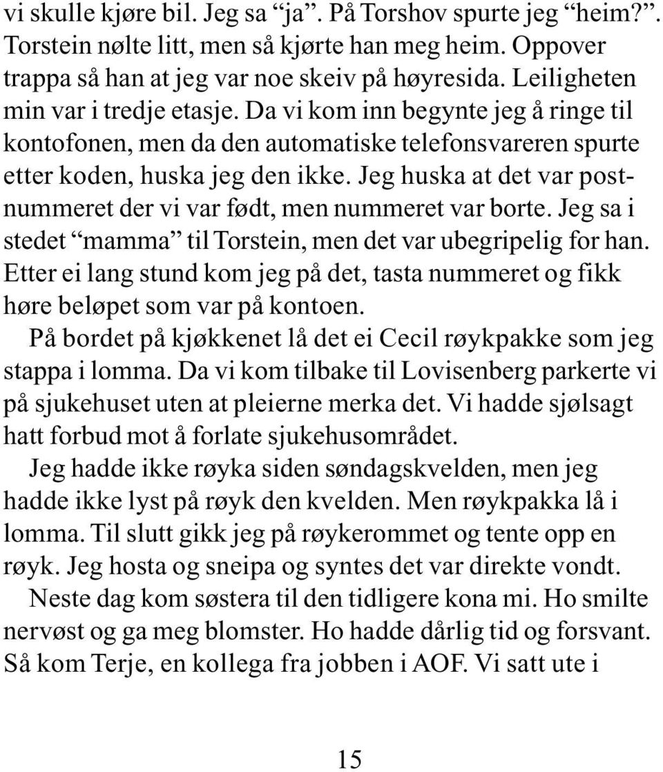 Jeg huska at det var postnummeret der vi var født, men nummeret var borte. Jeg sa i stedet mamma til Torstein, men det var ubegripelig for han.