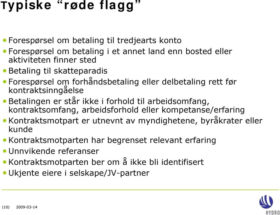 arbeidsomfang, kontraktsomfang, arbeidsforhold eller kompetanse/erfaring Kontraktsmotpart er utnevnt av myndighetene, byråkrater eller kunde