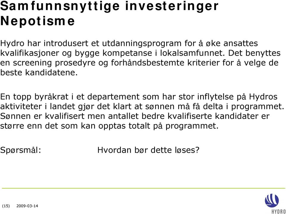 En topp byråkrat i et departement som har stor inflytelse på Hydros aktiviteter i landet gjør det klart at sønnen må få delta i programmet.