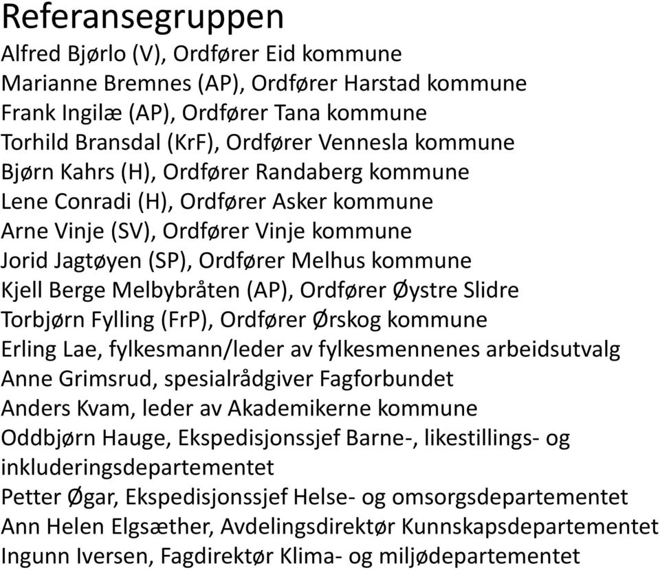 Ordfører Øystre Slidre Torbjørn Fylling (FrP), Ordfører Ørskog kommune Erling Lae, fylkesmann/leder av fylkesmennenes arbeidsutvalg Anne Grimsrud, spesialrådgiver Fagforbundet Anders Kvam, leder av