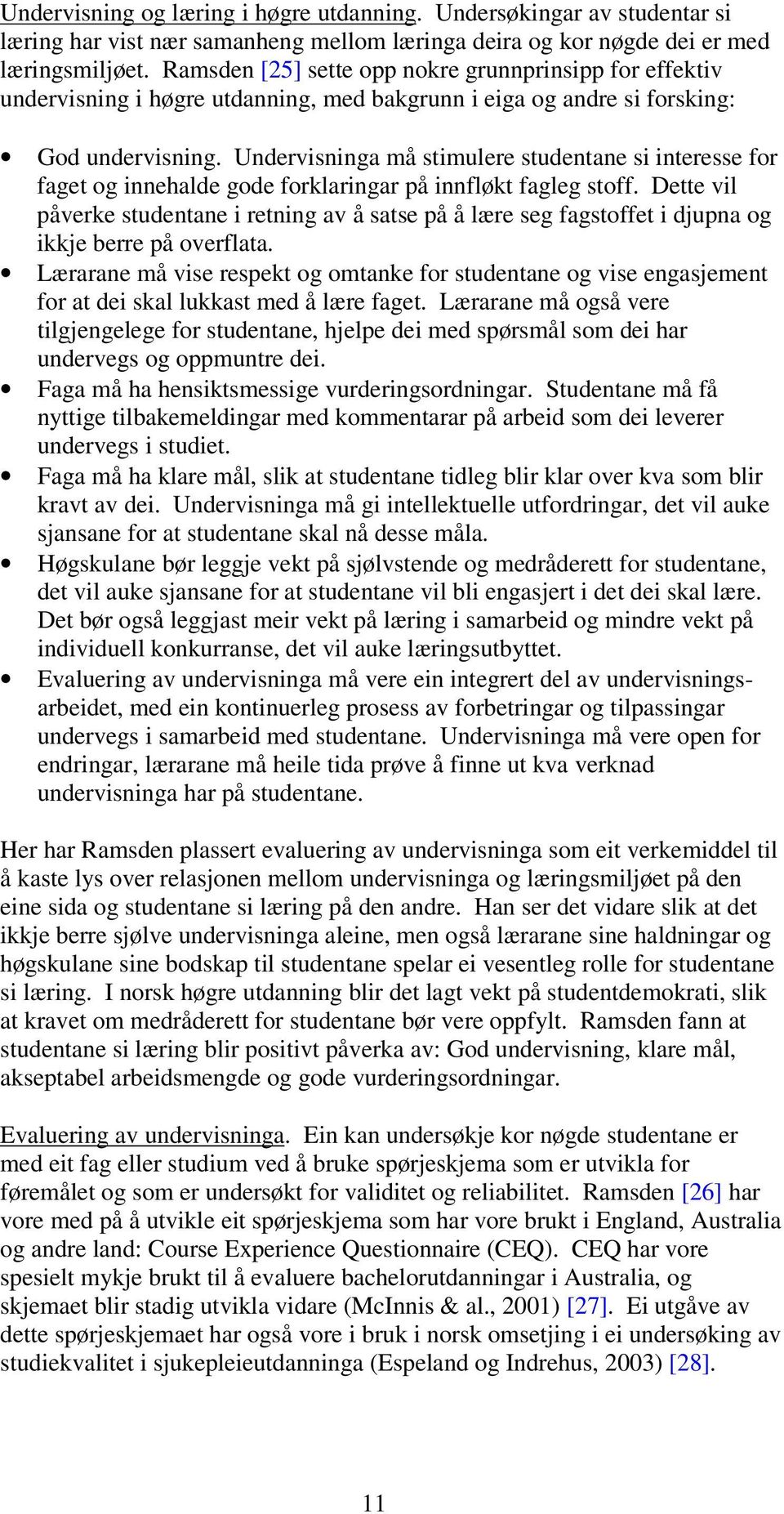 Undervisninga må stimulere studentane si interesse for faget og innehalde gode forklaringar på innfløkt fagleg stoff.