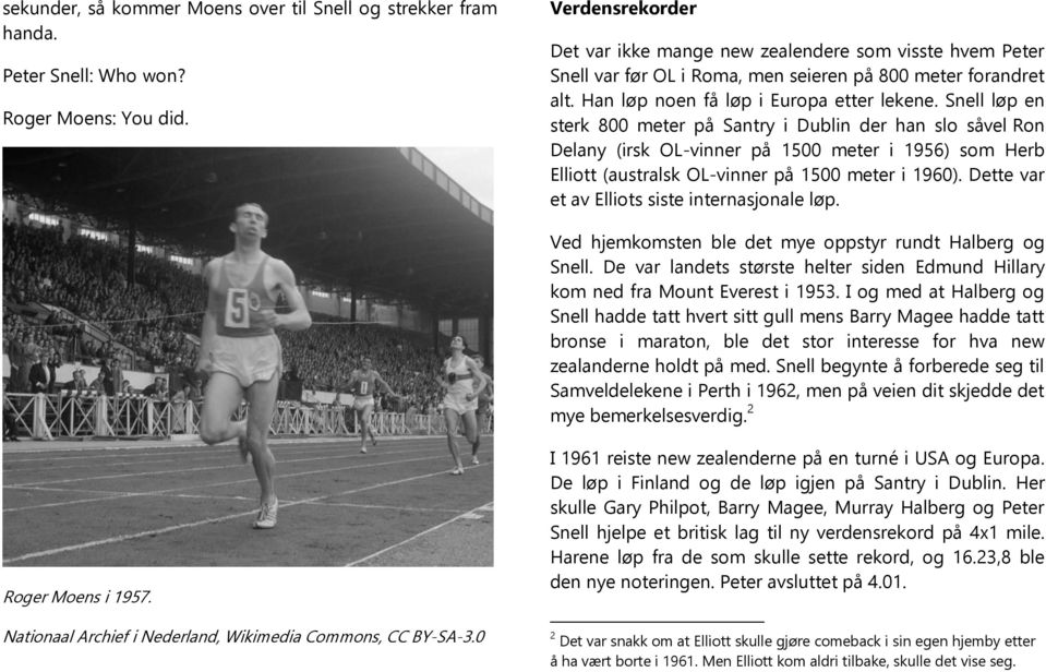 Snell løp en sterk 800 meter på Santry i Dublin der han slo såvel Ron Delany (irsk OL-vinner på 1500 meter i 1956) som Herb Elliott (australsk OL-vinner på 1500 meter i 1960).