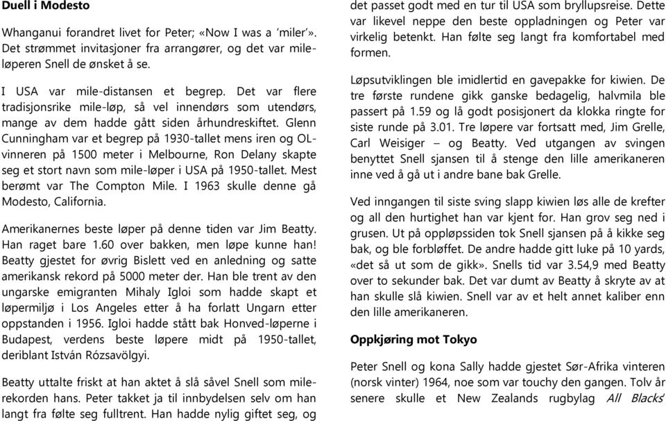 Glenn Cunningham var et begrep på 1930-tallet mens iren og OLvinneren på 1500 meter i Melbourne, Ron Delany skapte seg et stort navn som mile-løper i USA på 1950-tallet.