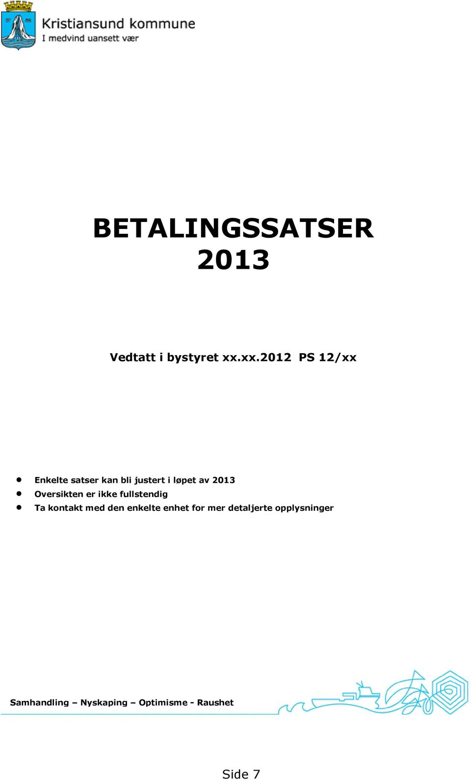 2013 Oversikten er ikke fullstendig Ta kontakt med den enkelte