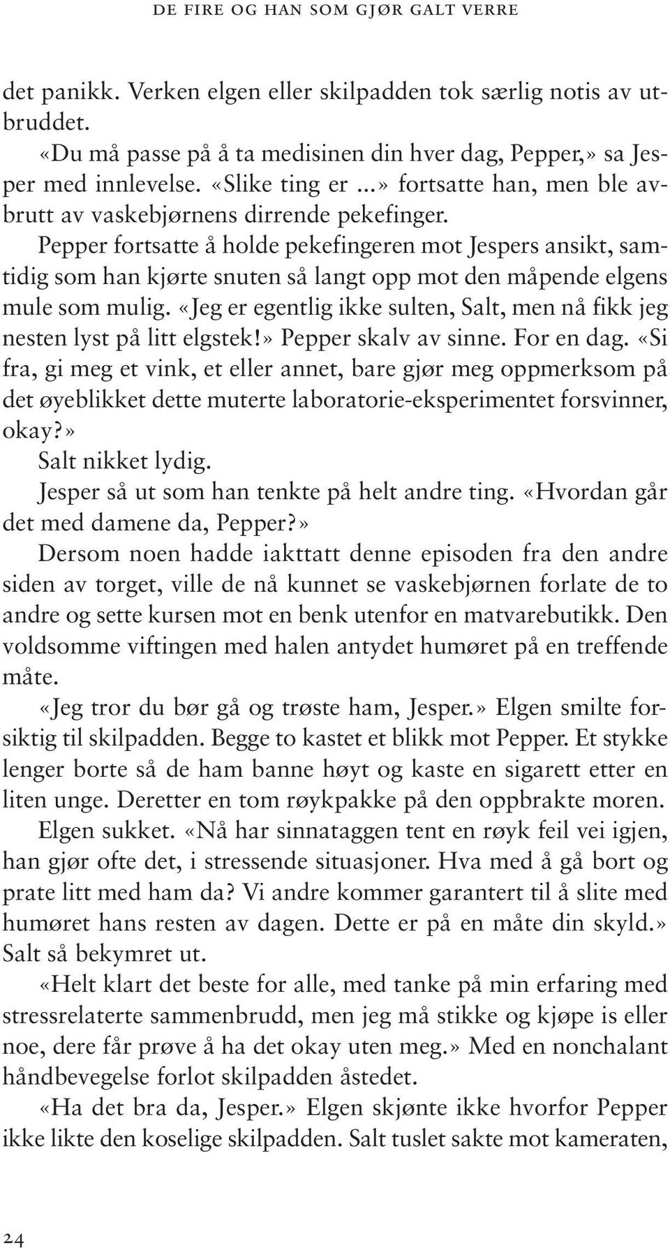 Pepper fortsatte å holde pekefingeren mot Jespers ansikt, samtidig som han kjørte snuten så langt opp mot den måpende elgens mule som mulig.