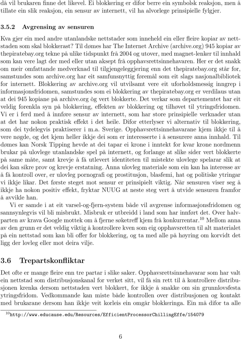 org) 945 kopiar av thepiratebay.org tekne på ulike tidspunkt frå 2004 og utover, med magnet-lenker til innhald som kan vere lagt der med eller utan aksept frå opphavsrettsinnehavaren.