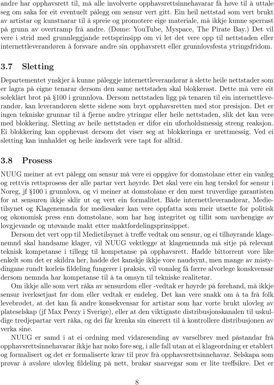 ) Det vil vere i strid med grunnleggjande rettsprinsipp om vi let det vere opp til nettstaden eller internettleverandøren å forsvare andre sin opphavsrett eller grunnlovsfesta ytringsfridom. 3.