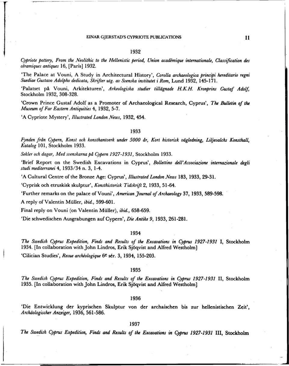 av Svenska institutet i Rom, Lund 1932, 145-171. 'Palatset pa Vouni, Arkitekturen', Arkeologiska studier tillagnade H.K.H. Kronprins Gustaf Adolf, Stockholm 1932, 308-328.