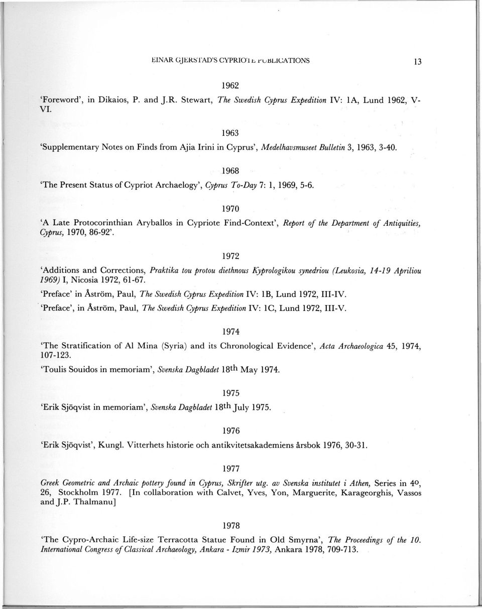 1970 'A Late Protocorinthian Aryballos in Cypriote Find-Context', Report of the Department of Cyprus, 1970, 86-92'.