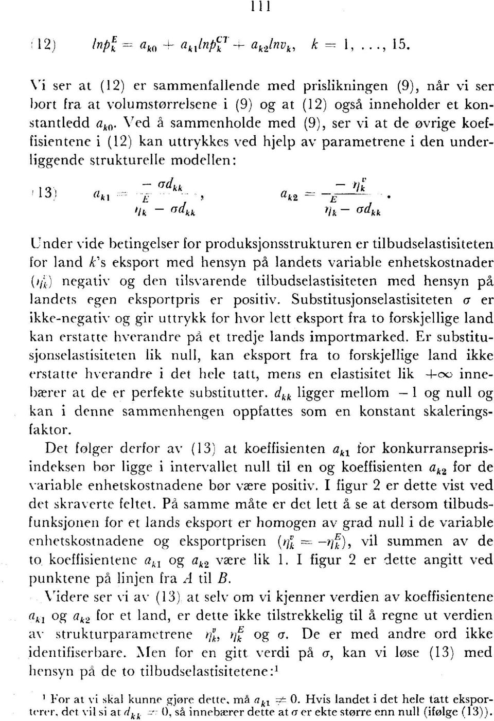 betingelser for produksjonsstrukturen er tilbudselastisiteten for land k's eksport med hensyn på landets variable enhetskostnader (rik) negativ og den tilsvarende tilbudselastisiteten med hensyn på