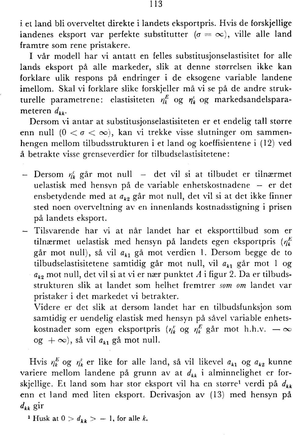 landene imellom. Skal vi forklare slike forskjeller må vi se på de andre strukturelle parametrene: elastisiteten rk og?ilk og markedsandelsparameteren d.