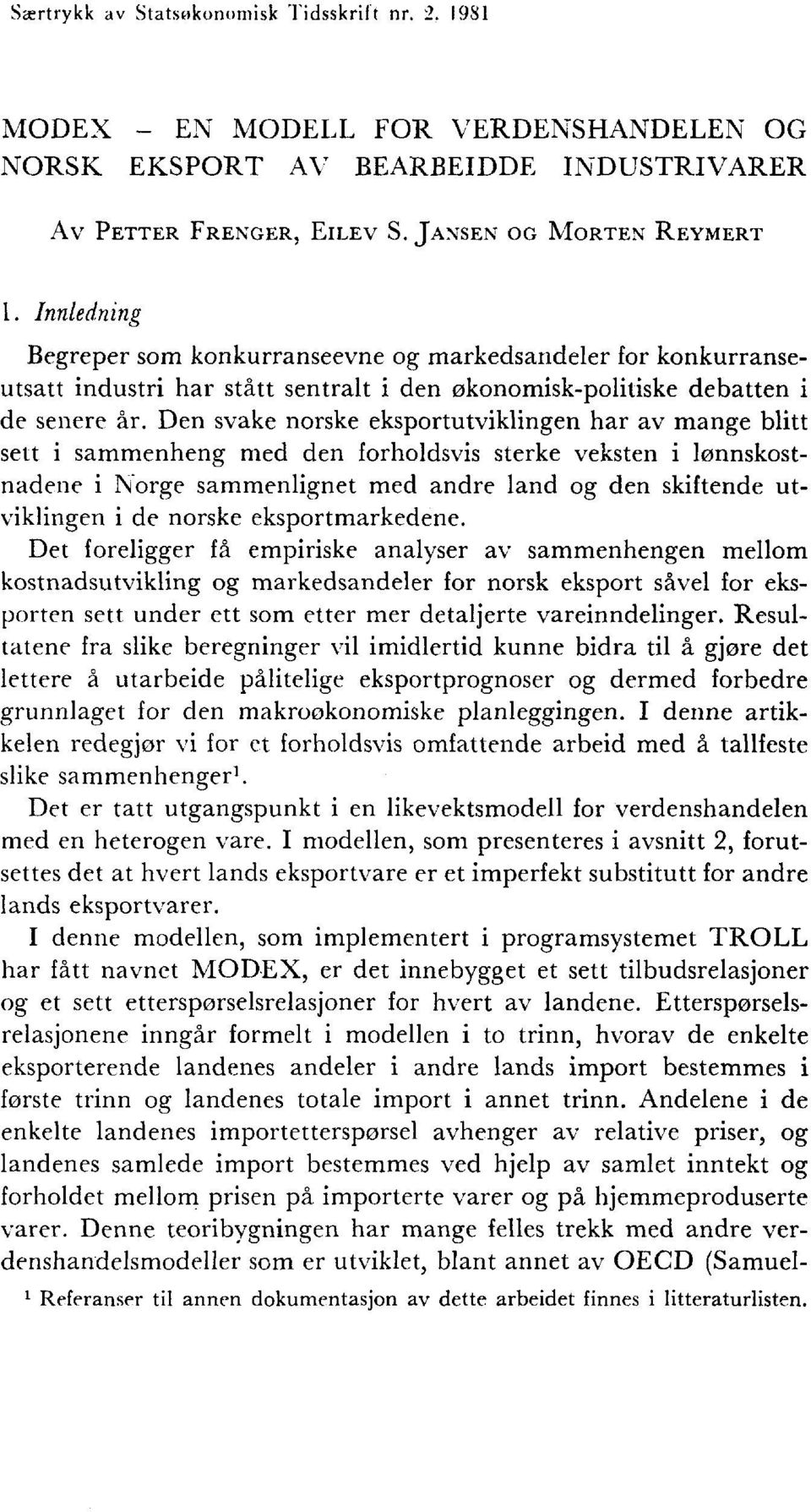 Den svake norske eksportutviklingen har av mange blitt sett i sammenheng med den forholdsvis sterke veksten i lønnskostnadene i Norge sammenlignet med andre land og den skiftende utviklingen i de