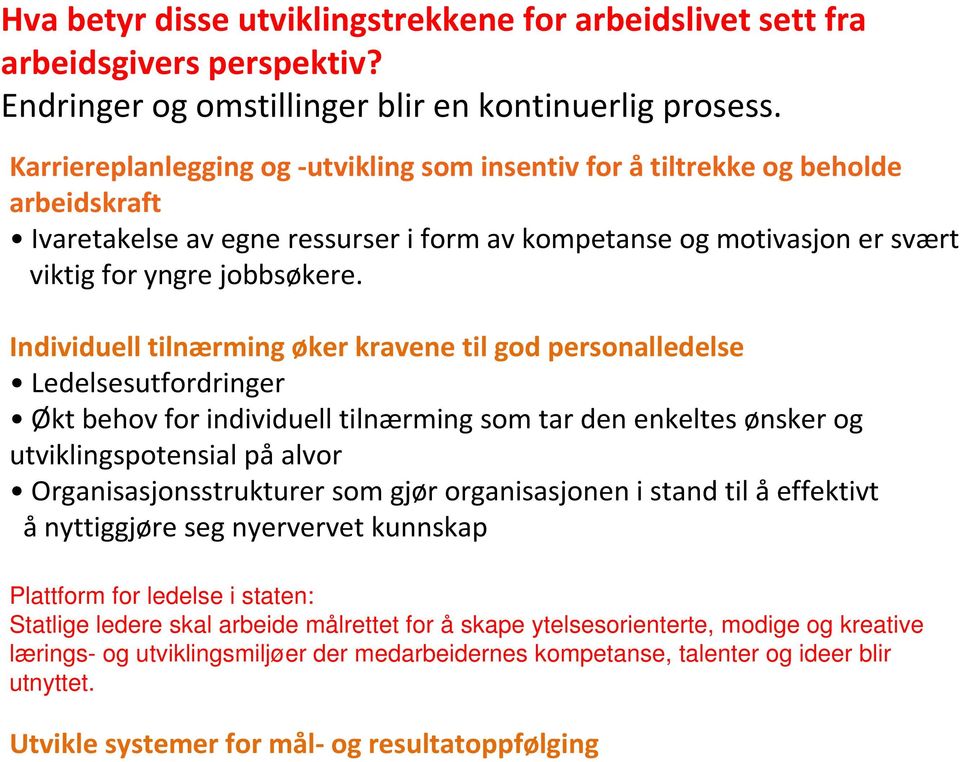 Individuell tilnærming øker kravene til god personalledelse Ledelsesutfordringer Økt behov for individuell tilnærming som tar den enkeltes ønsker og utviklingspotensial på alvor