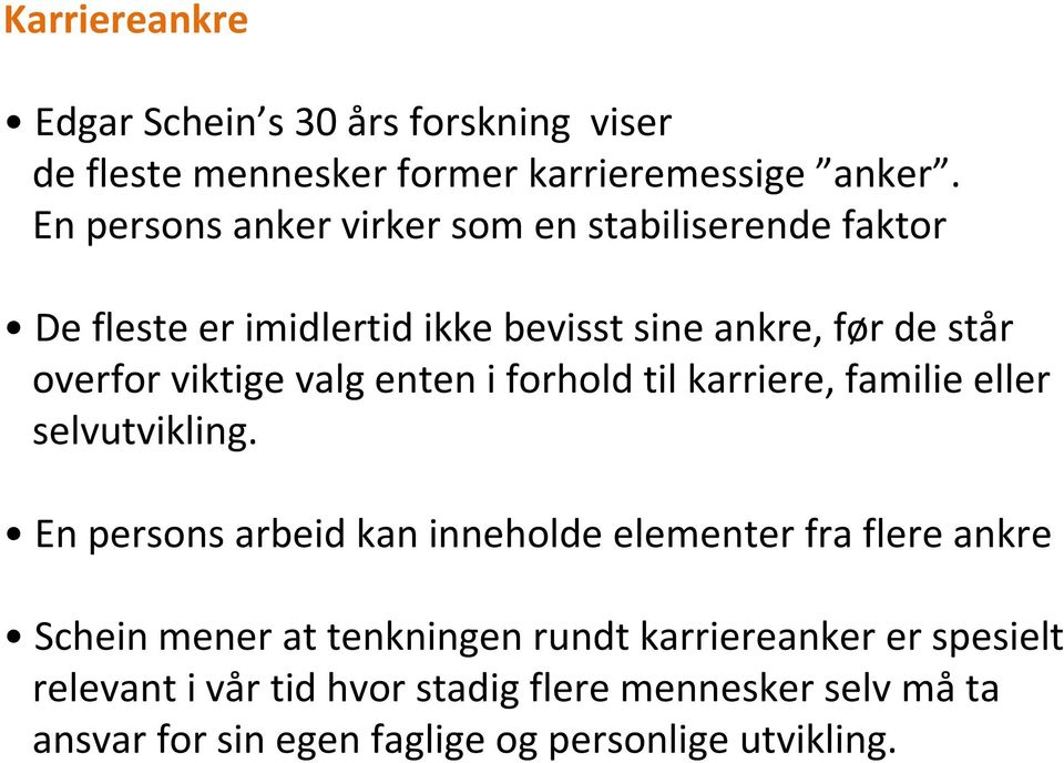 valg enten i forhold til karriere, familie eller selvutvikling.