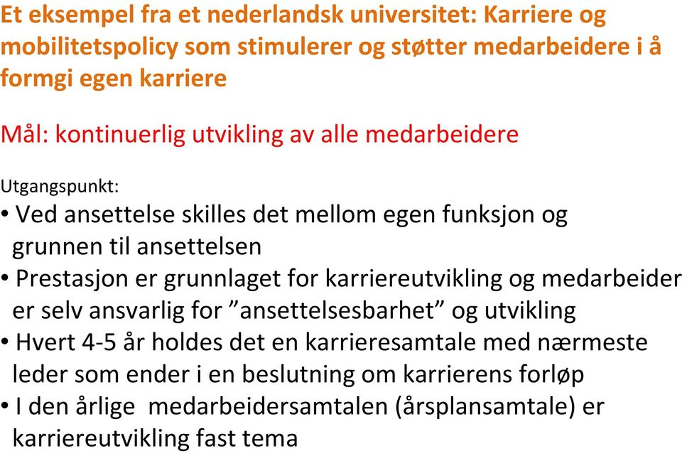 er grunnlaget for karriereutvikling og medarbeider er selv ansvarlig for ansettelsesbarhet og utvikling Hvert 4-5 år holdes det en