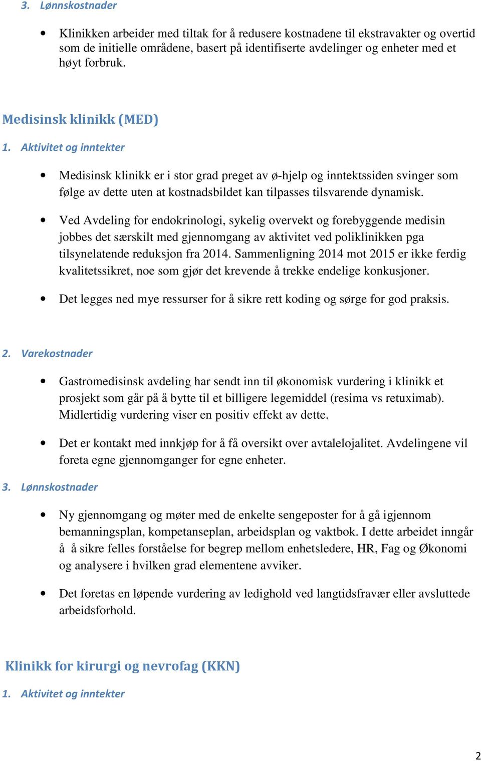 Ved Avdeling for endokrinologi, sykelig overvekt og forebyggende medisin jobbes det særskilt med gjennomgang av aktivitet ved poliklinikken pga tilsynelatende reduksjon fra 2014.