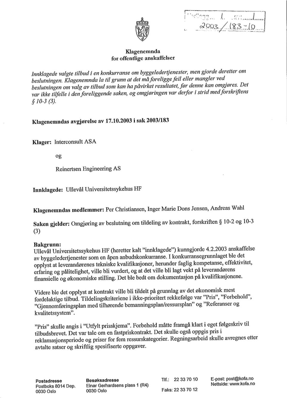 Det var ikke tilfelle i den foreliggende saken, og omgjøringen var derfor i strid med forskriftens 10-3 (3). Klagenemndas avgjørelse av 17,10.