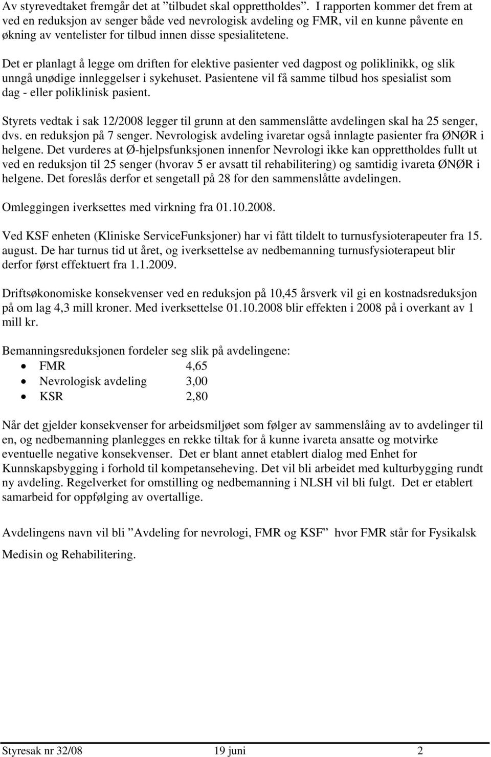 Det er planlagt å legge om driften for elektive pasienter ved dagpost og poliklinikk, og slik unngå unødige innleggelser i sykehuset.