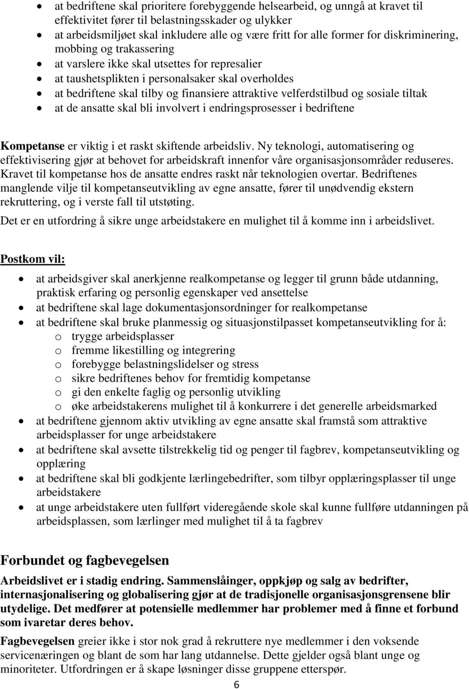 velferdstilbud og sosiale tiltak at de ansatte skal bli involvert i endringsprosesser i bedriftene Kompetanse er viktig i et raskt skiftende arbeidsliv.