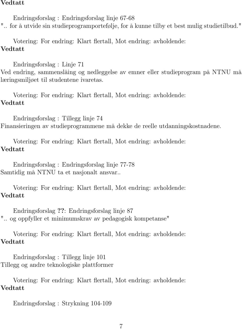 Endringsforslag : Tillegg linje 74 Finansieringen av studieprogrammene må dekke de reelle utdanningskostnadene.