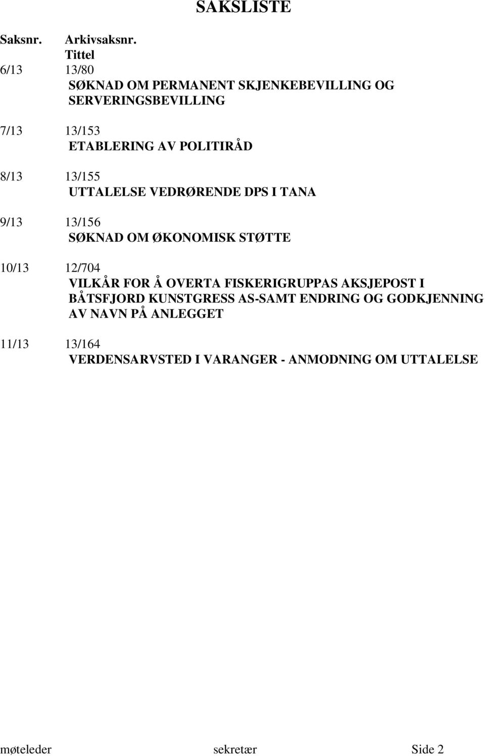 POLITIRÅD 8/13 13/155 UTTALELSE VEDRØRENDE DPS I TANA 9/13 13/156 SØKNAD OM ØKONOMISK STØTTE 10/13 12/704 VILKÅR