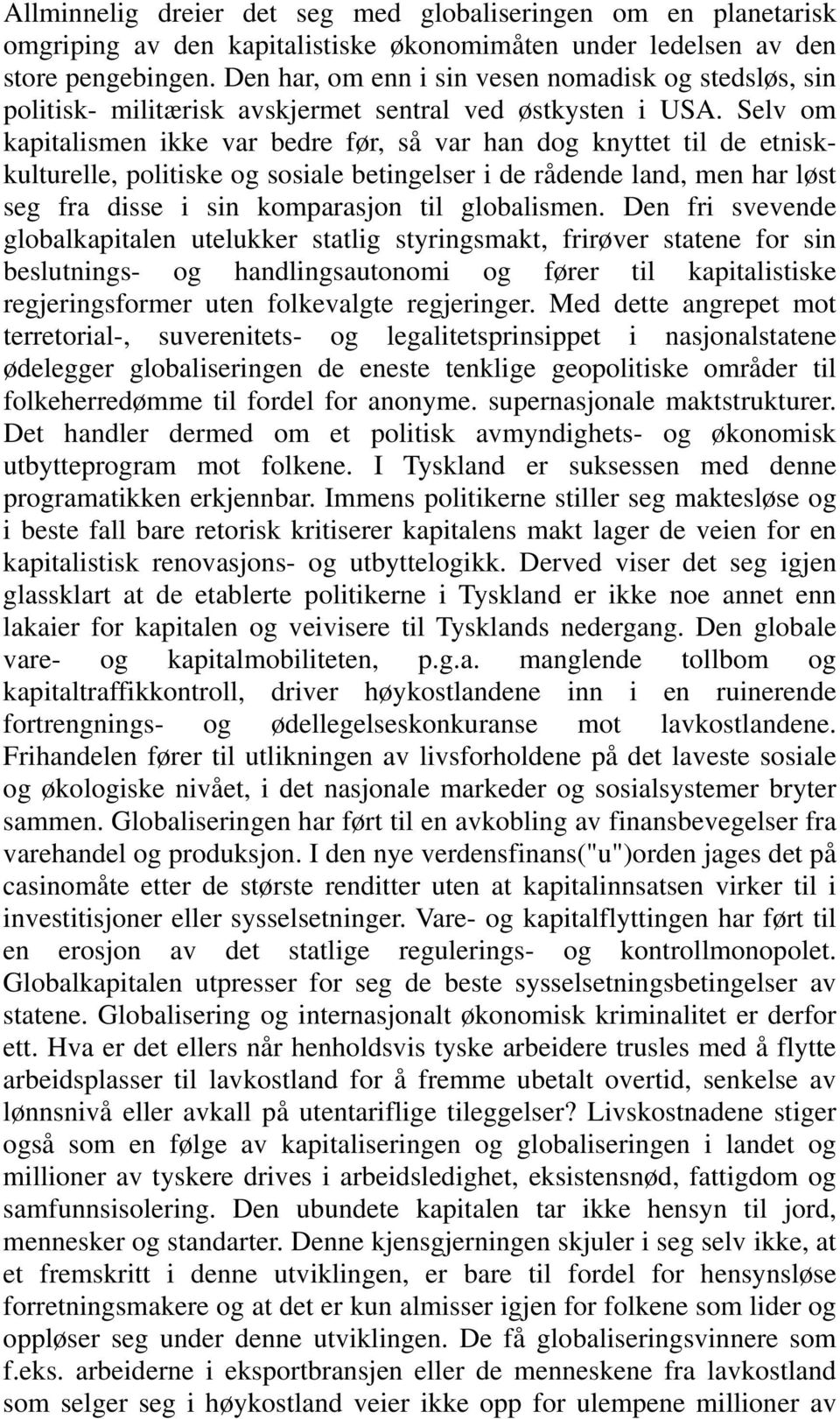 Selv om kapitalismen ikke var bedre før, så var han dog knyttet til de etniskkulturelle, politiske og sosiale betingelser i de rådende land, men har løst seg fra disse i sin komparasjon til