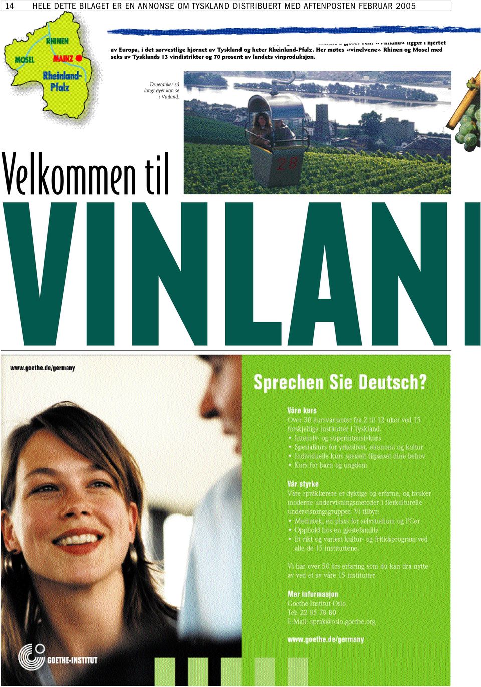«Vinland» ligger i hjertet av Europa, i det sørvestlige hjørnet av Tyskland og heter Rheinland-Pfalz.