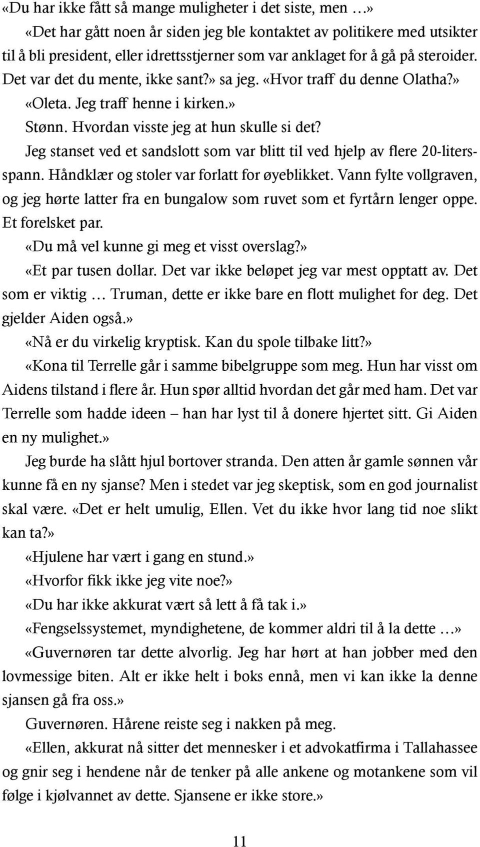 Jeg stanset ved et sandslott som var blitt til ved hjelp av flere 20-litersspann. Håndklær og stoler var forlatt for øyeblikket.