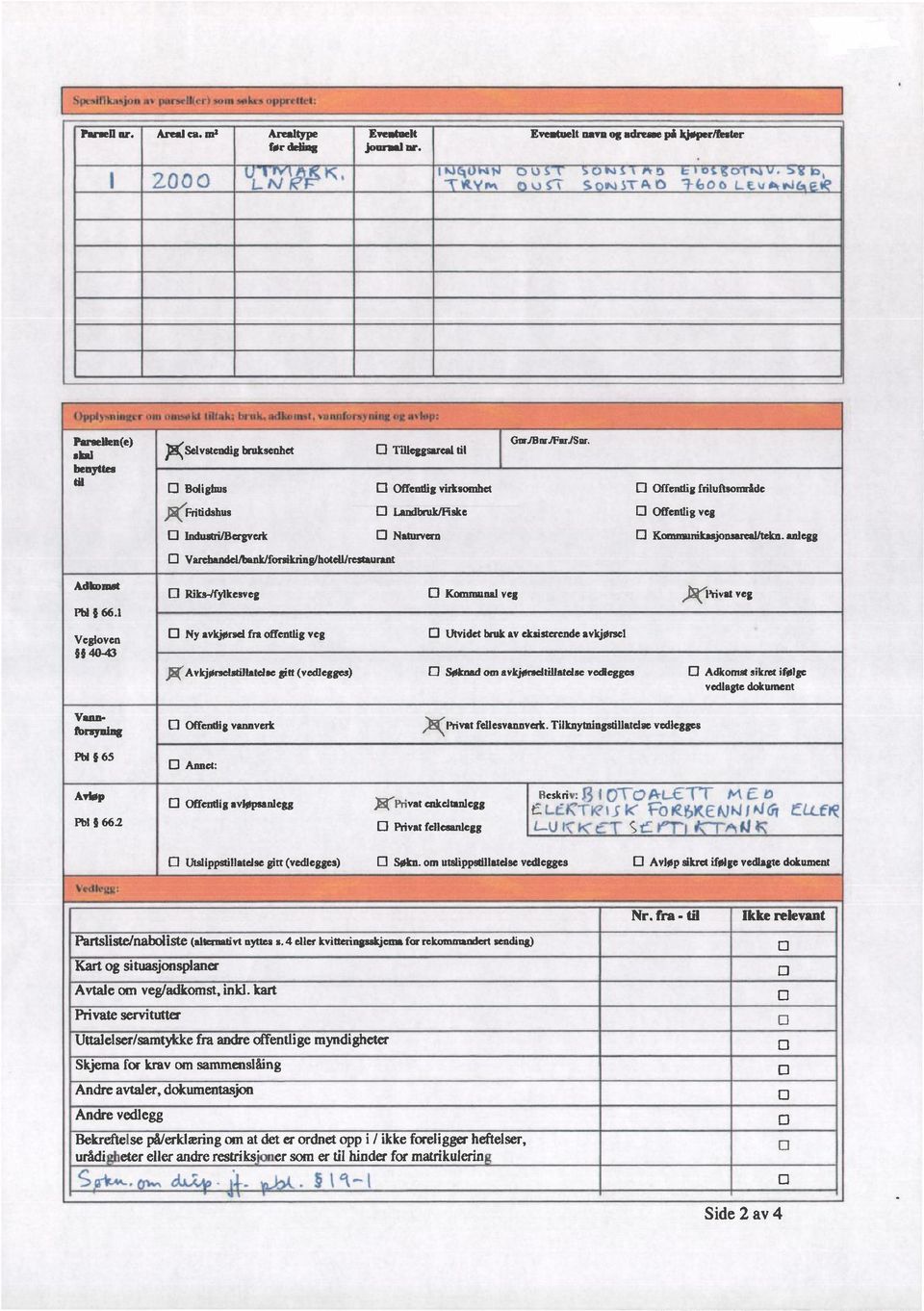 o Bolighus 0 Offentlig virksomhet 0 Offentlig friluftsområde )51/Fritidshus 0 Landbruk/Hske 0 Offentlig veg O Indastri/Bergverk 0 Naturvern 0 Kommunikasjonsarealltekn.