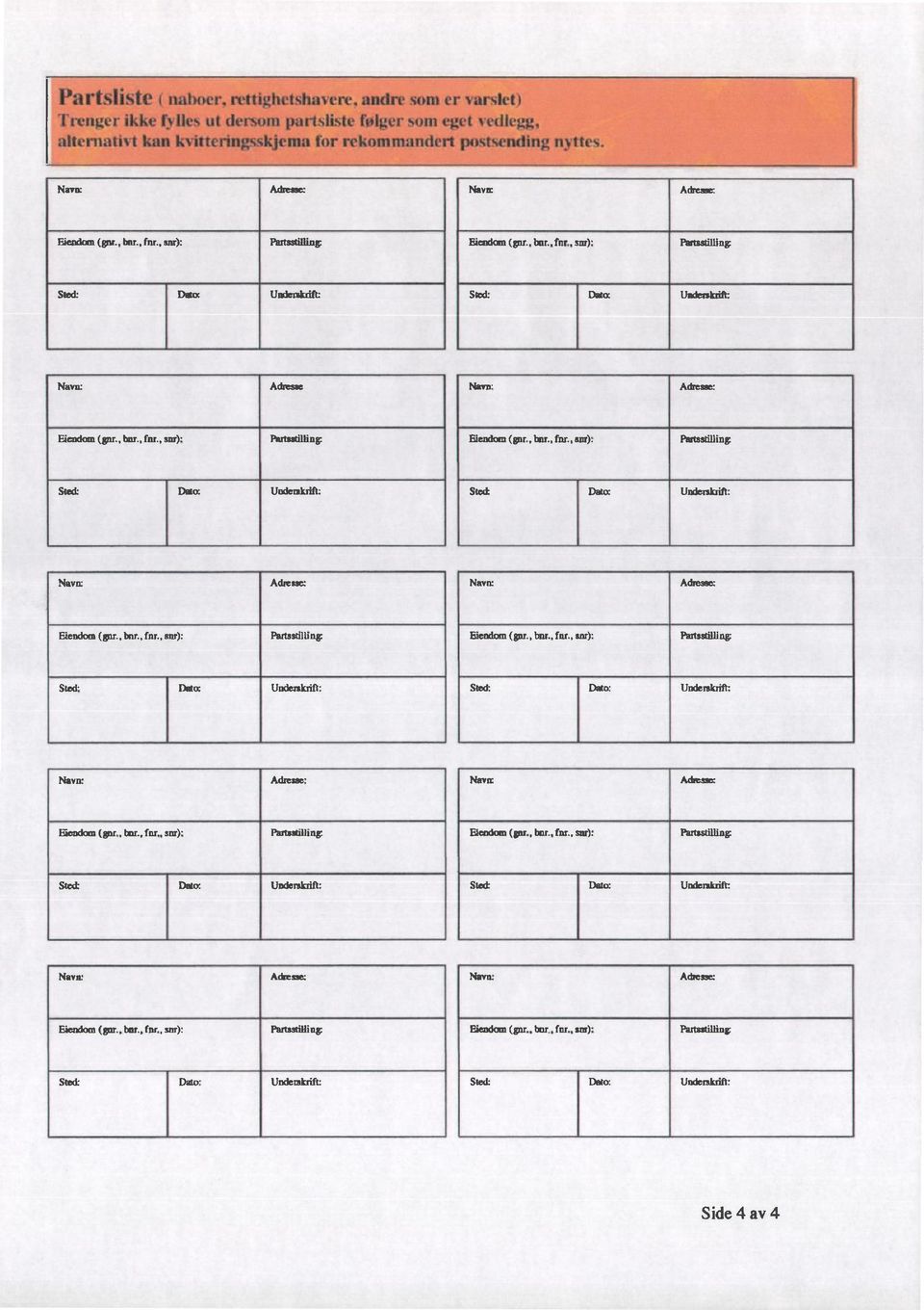 , snr): Partudlling Ehsndom (gnr., tar., fnr., snr): Partsailling Sted: Data Undenhift: Stat Data Undeabift: Navn: Adtesse: Navn: Adresaa Edendom (gnr., tar., fnr., snr): Partsstilling Eiendom (grar.