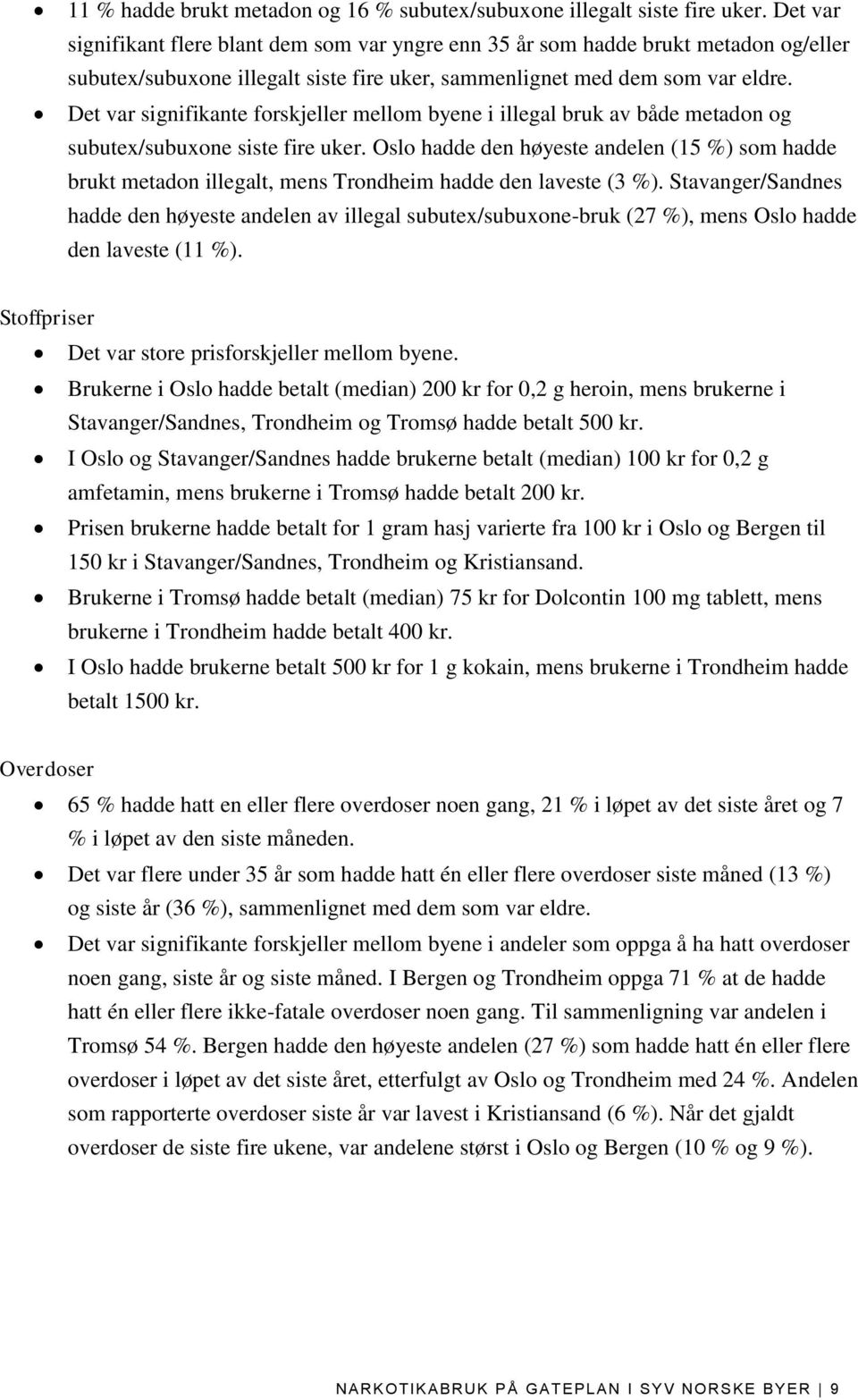 Det var signifikante forskjeller mellom byene i illegal bruk av både metadon og subutex/subuxone siste fire uker.