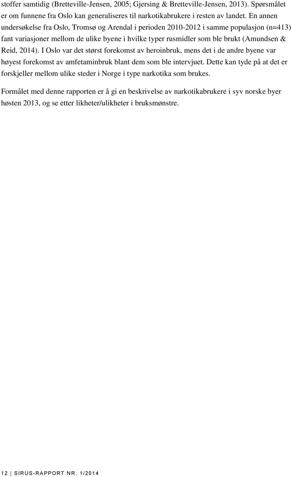 2014). I Oslo var det størst forekomst av heroinbruk, mens det i de andre byene var høyest forekomst av amfetaminbruk blant dem som ble intervjuet.