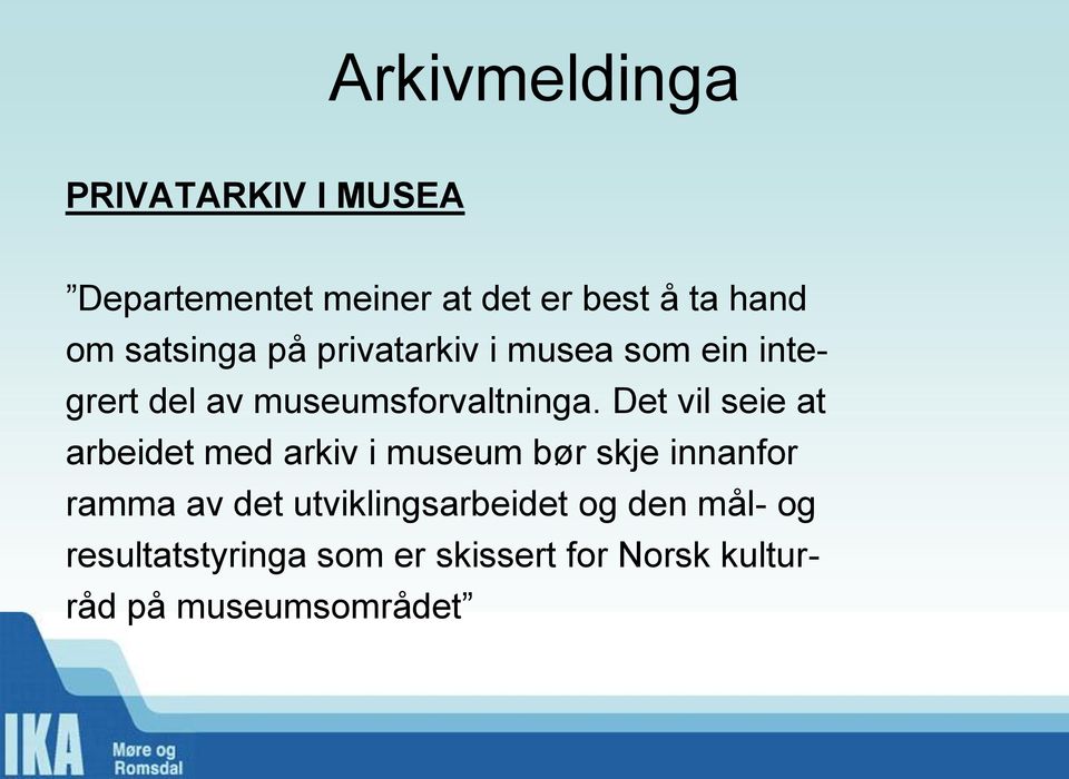 Det vil seie at arbeidet med arkiv i museum bør skje innanfor ramma av det