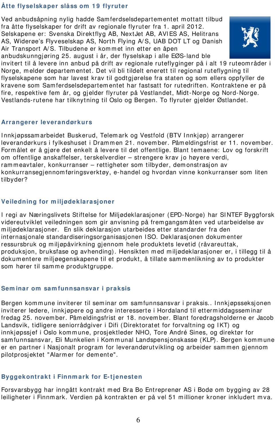 Tilbudene er kommet inn etter en åpen anbudskunngjøring 25.