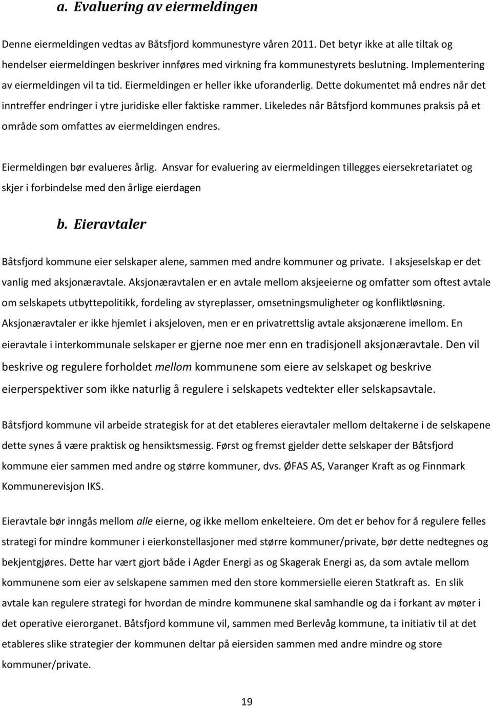 Eiermeldingen er heller ikke uforanderlig. Dette dokumentet må endres når det inntreffer endringer i ytre juridiske eller faktiske rammer.