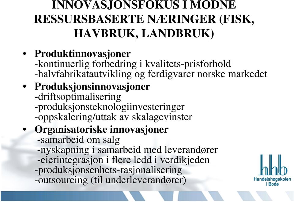 -produksjonsteknologiinvesteringer -oppskalering/uttak av skalagevinster Organisatoriske innovasjoner -samarbeid om salg