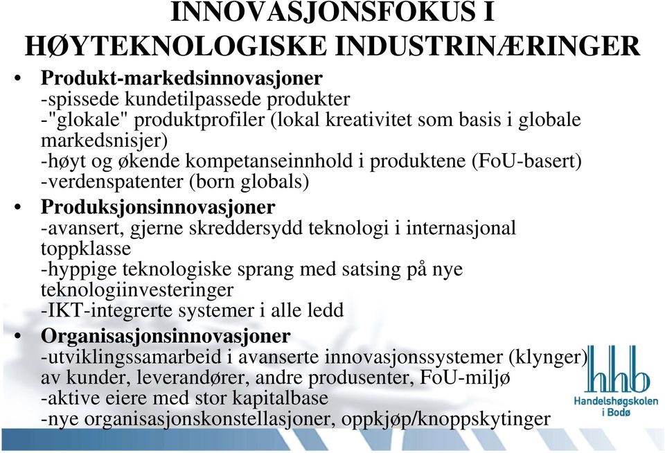 i internasjonal toppklasse -hyppige teknologiske sprang med satsing på nye teknologiinvesteringer -IKT-integrerte systemer i alle ledd Organisasjonsinnovasjoner